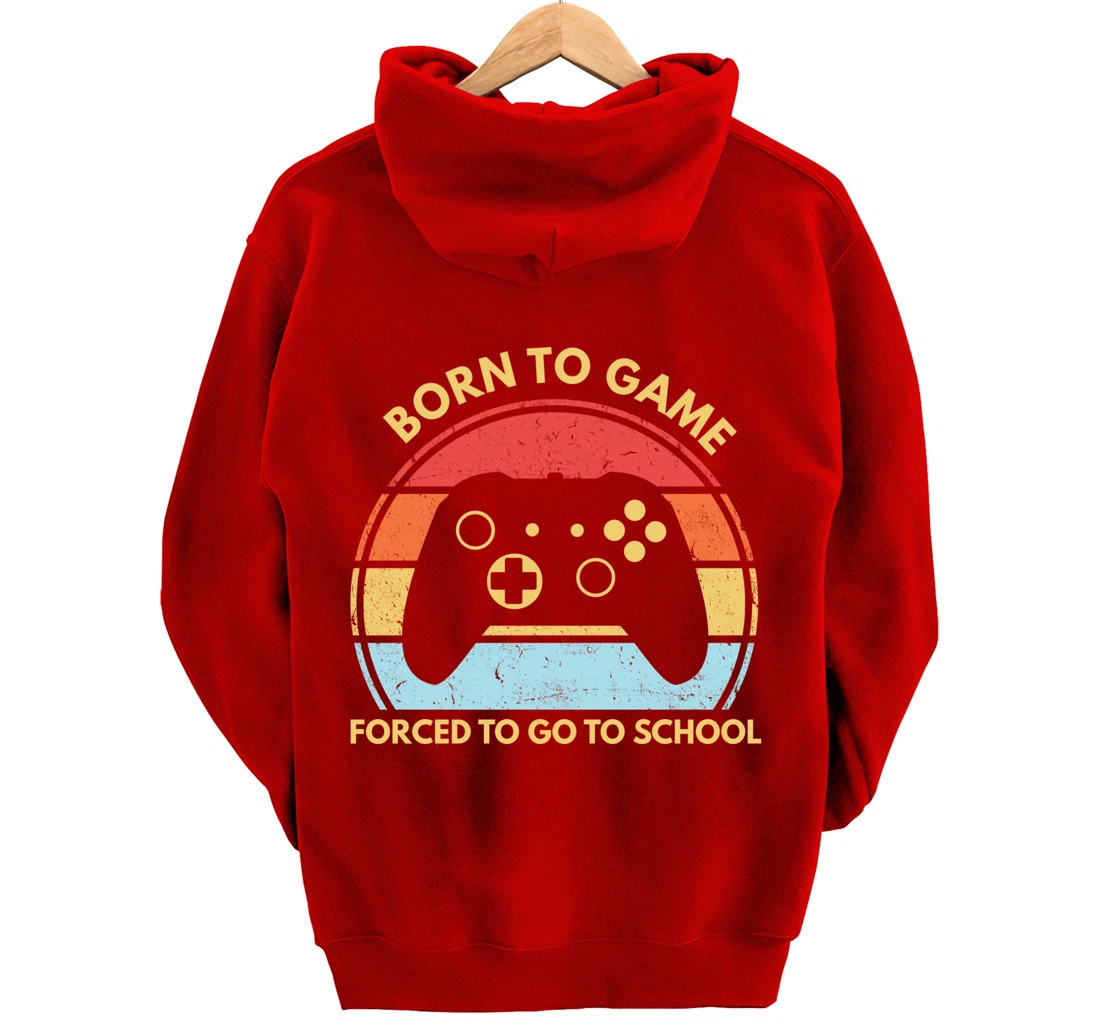 Born To Game Forced To Go To School Funny Boys Gamer Saying Pullover Hoodie