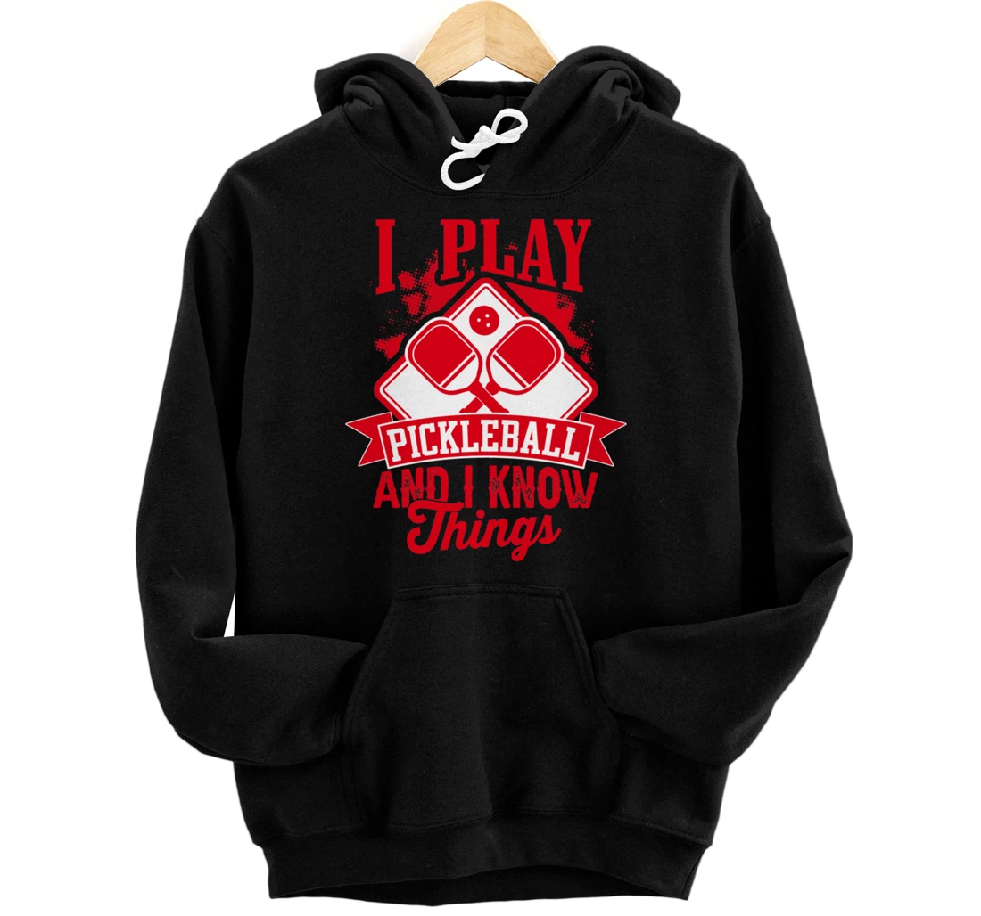 I Play Pickleball & I Know Things Funny Paddleball Dinking Pullover Hoodie