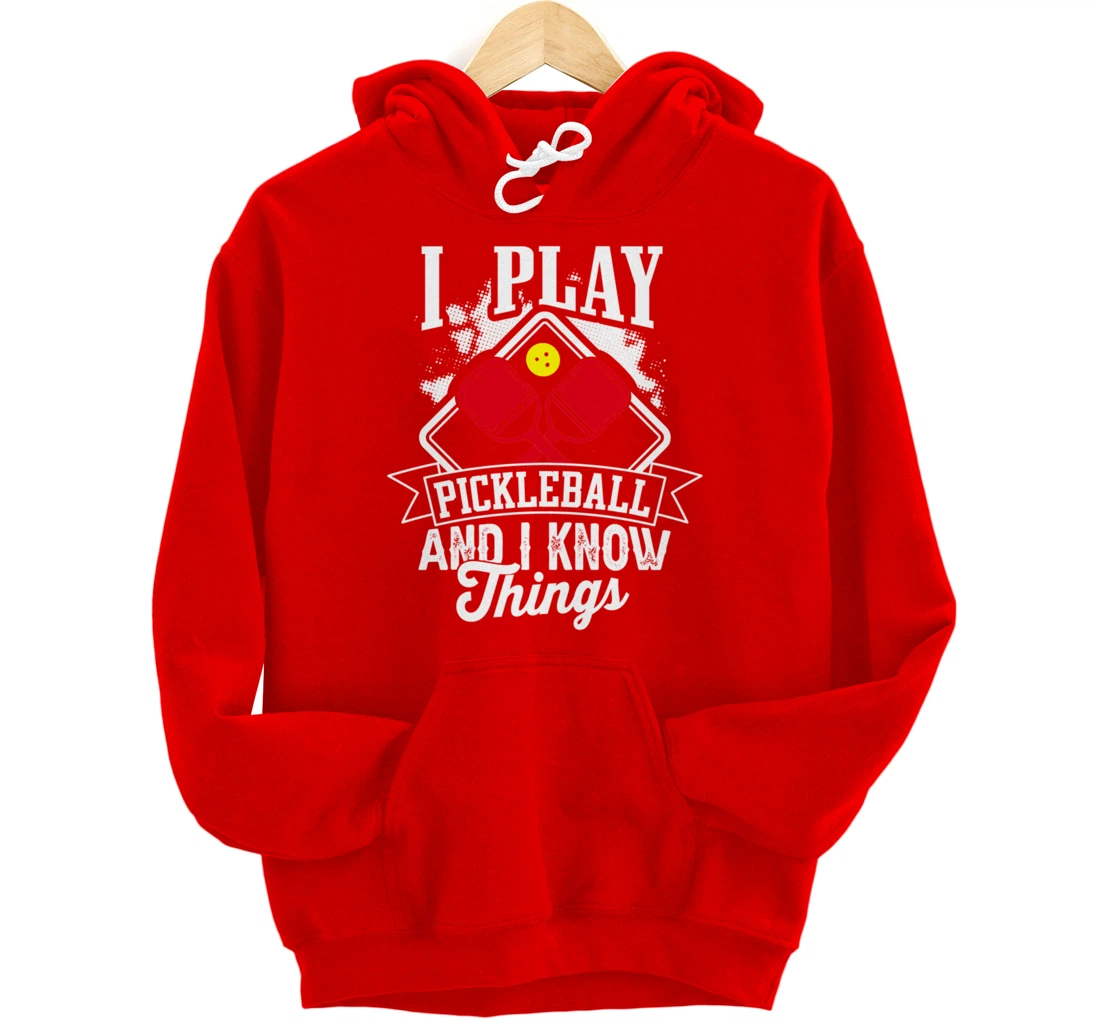 I Play Pickleball & I Know Things Funny Paddleball Dinking Pullover Hoodie