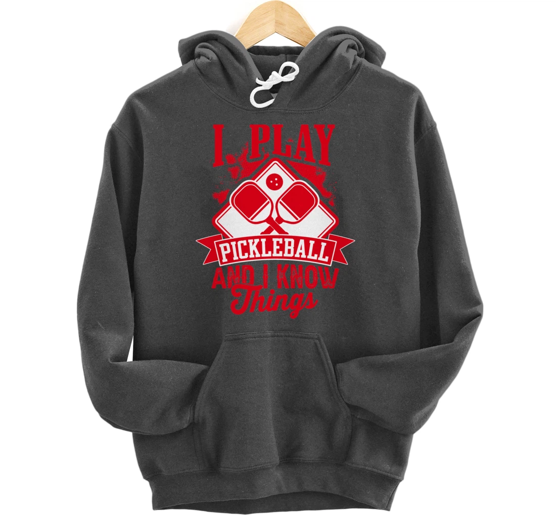 I Play Pickleball & I Know Things Funny Paddleball Dinking Pullover Hoodie