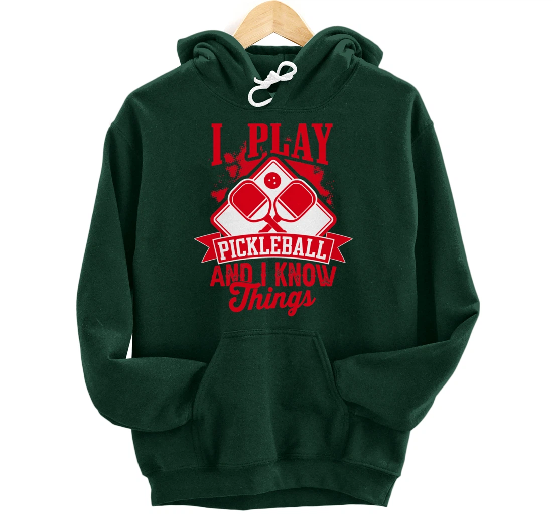 I Play Pickleball & I Know Things Funny Paddleball Dinking Pullover Hoodie