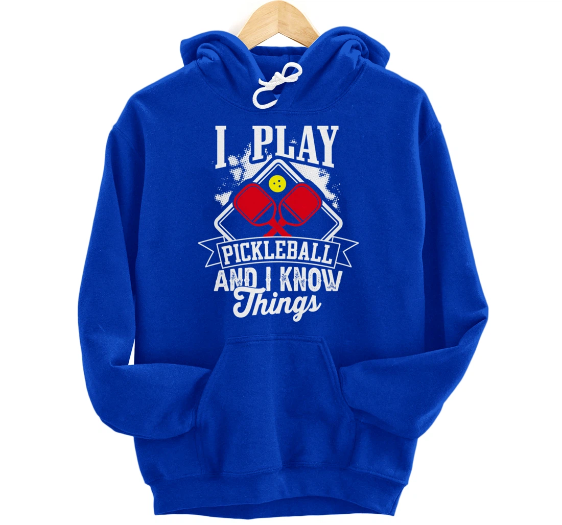 I Play Pickleball & I Know Things Funny Paddleball Dinking Pullover Hoodie