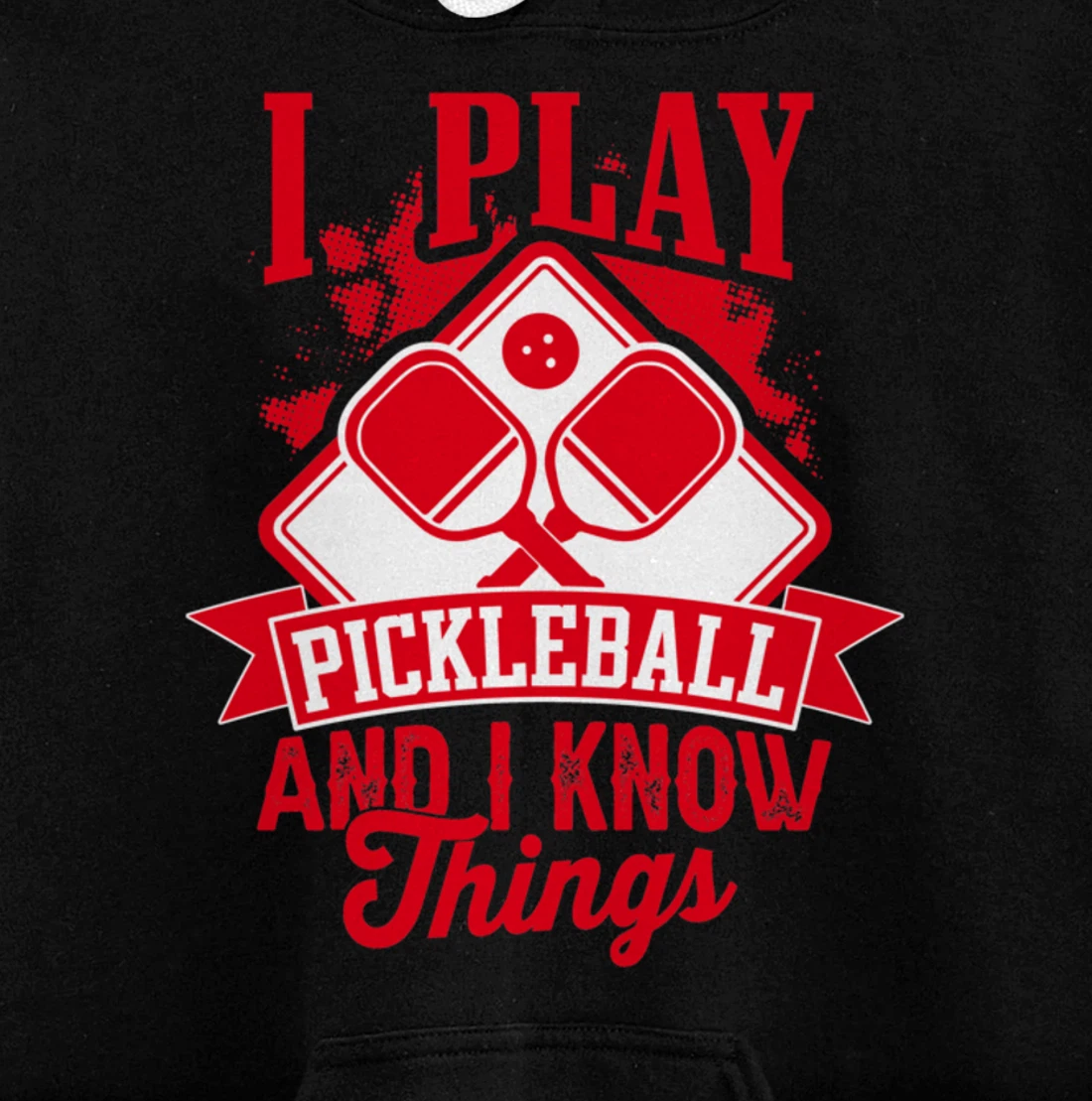 I Play Pickleball & I Know Things Funny Paddleball Dinking Pullover Hoodie