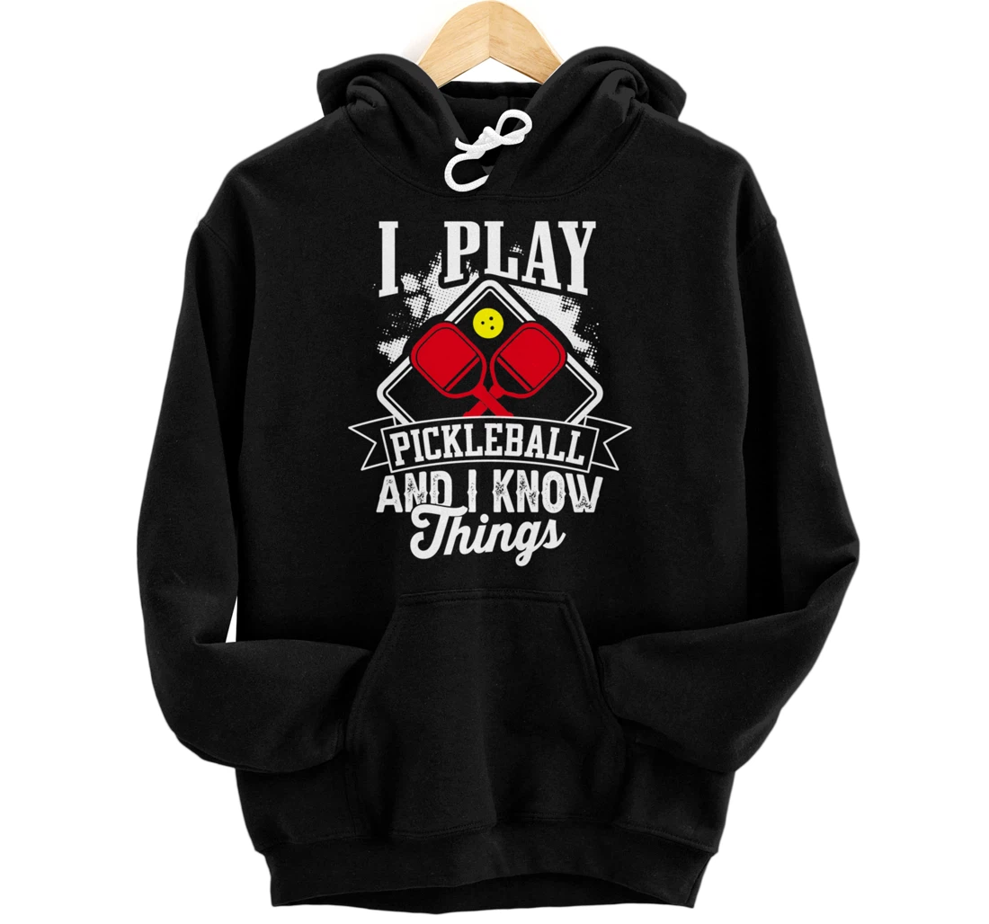 I Play Pickleball & I Know Things Funny Paddleball Dinking Pullover Hoodie