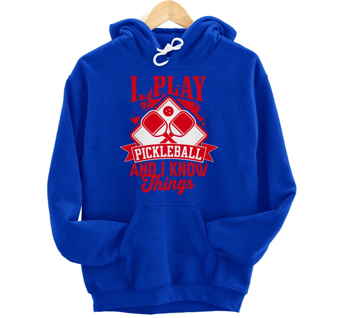 I Play Pickleball & I Know Things Funny Paddleball Dinking Pullover Hoodie