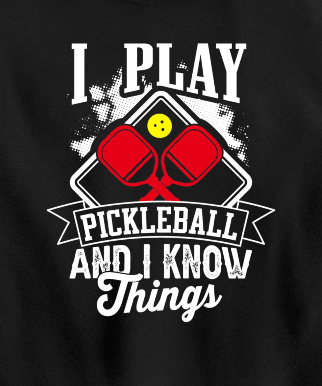 I Play Pickleball & I Know Things Funny Paddleball Dinking Pullover Hoodie