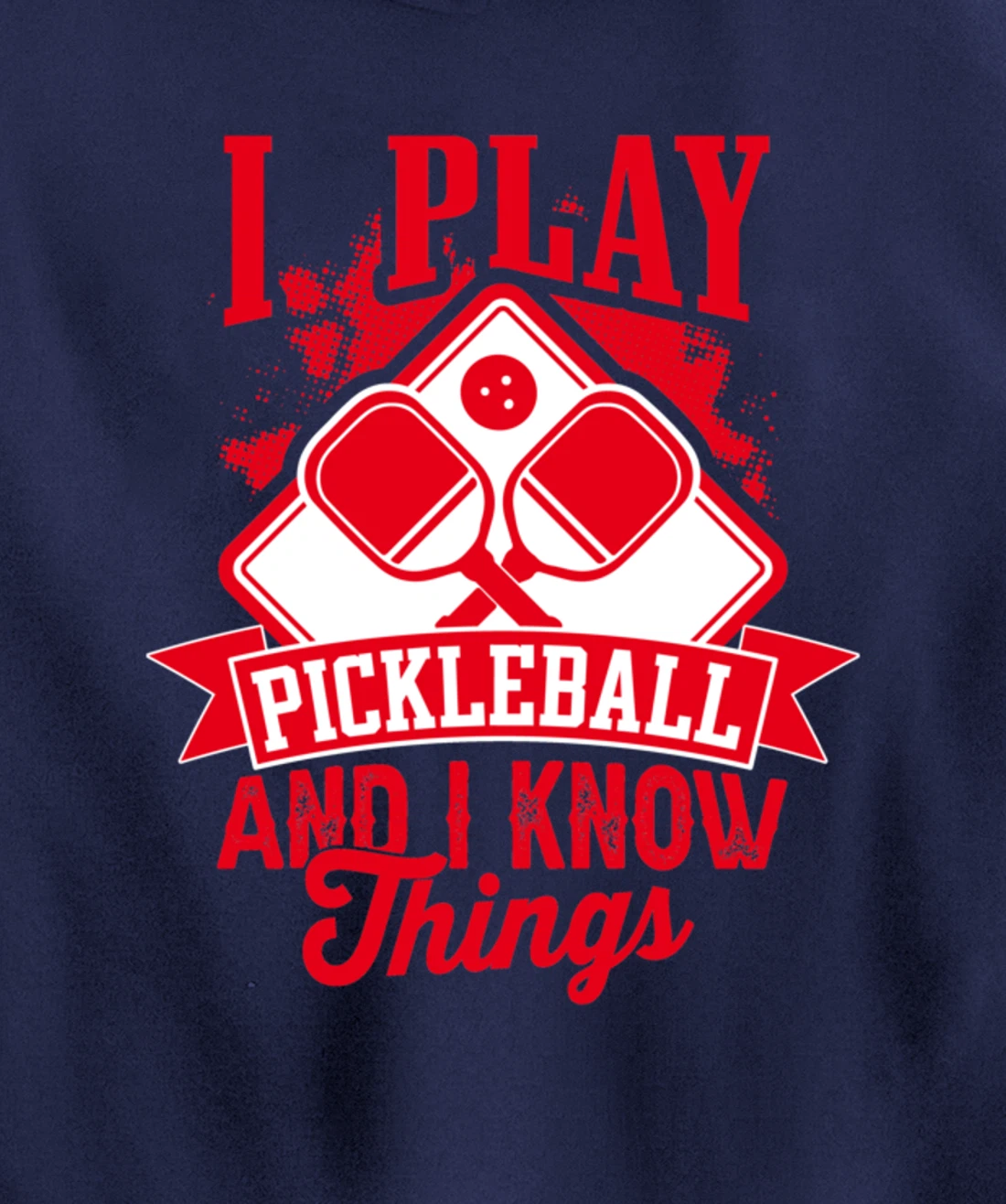 I Play Pickleball & I Know Things Funny Paddleball Dinking Pullover Hoodie