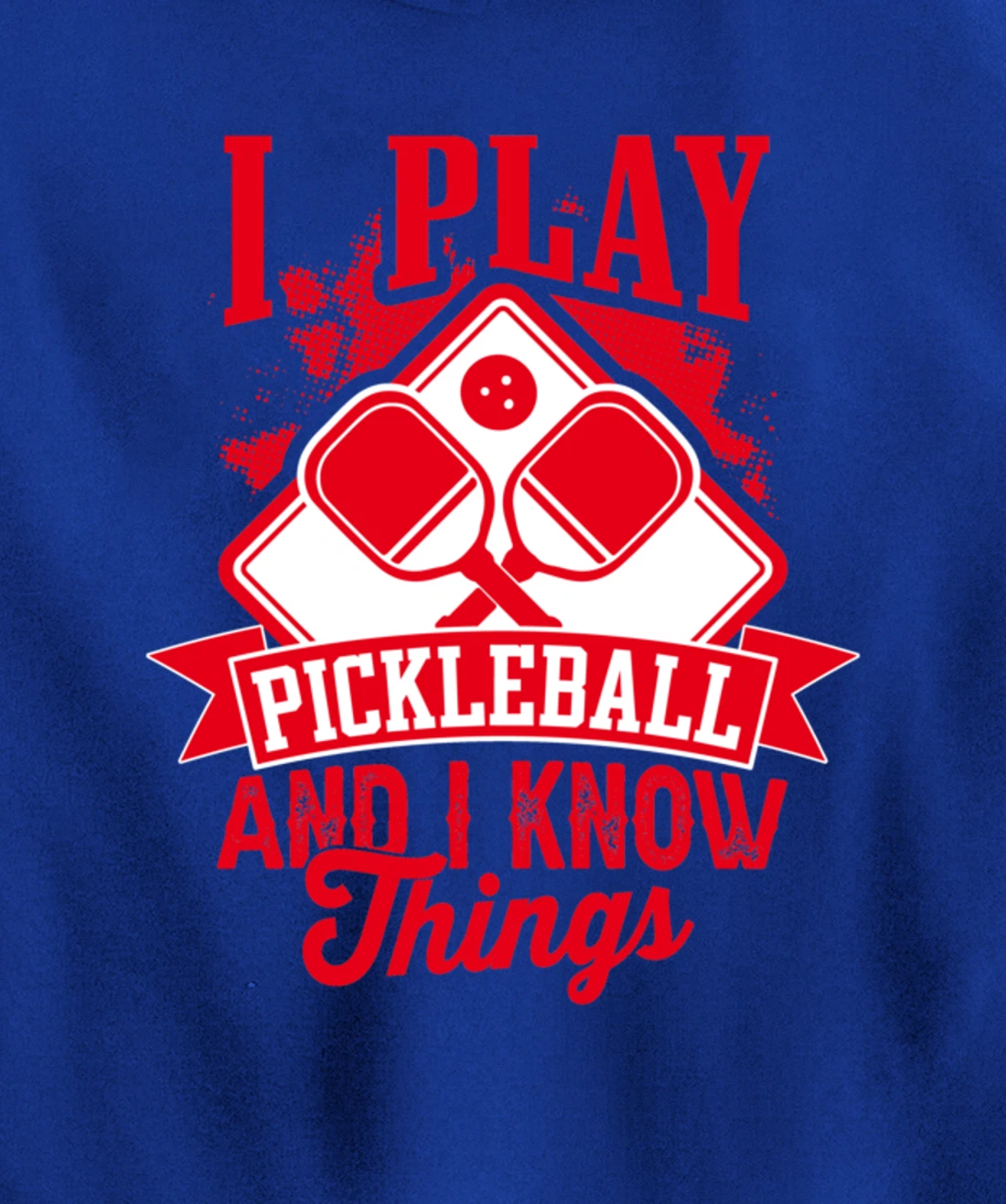 I Play Pickleball & I Know Things Funny Paddleball Dinking Pullover Hoodie