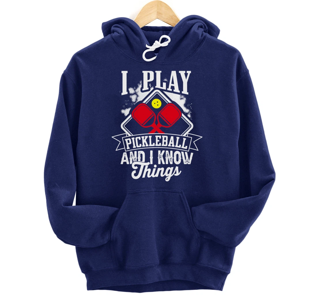I Play Pickleball & I Know Things Funny Paddleball Dinking Pullover Hoodie