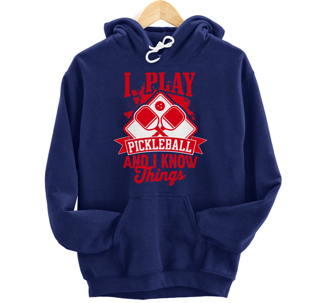 I Play Pickleball & I Know Things Funny Paddleball Dinking Pullover Hoodie