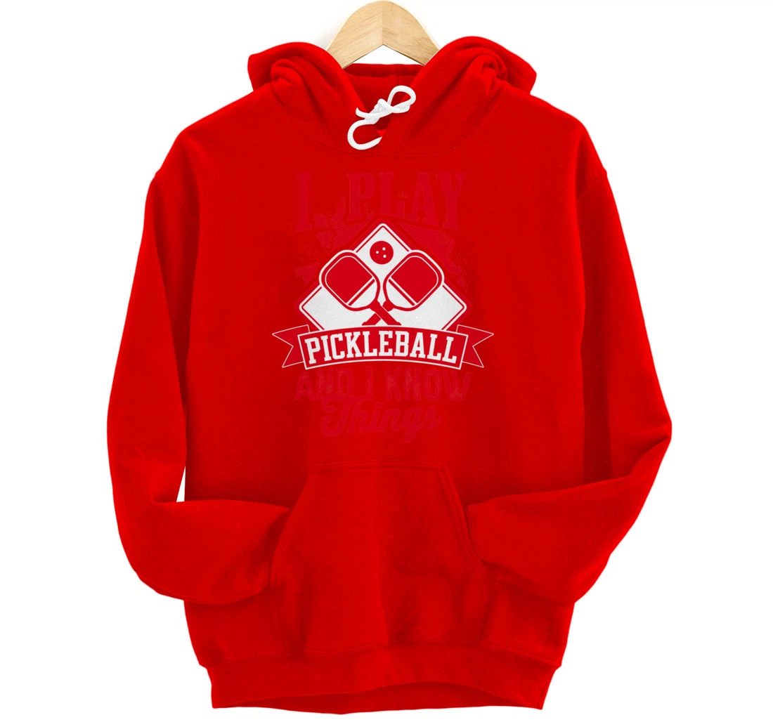 I Play Pickleball & I Know Things Funny Paddleball Dinking Pullover Hoodie