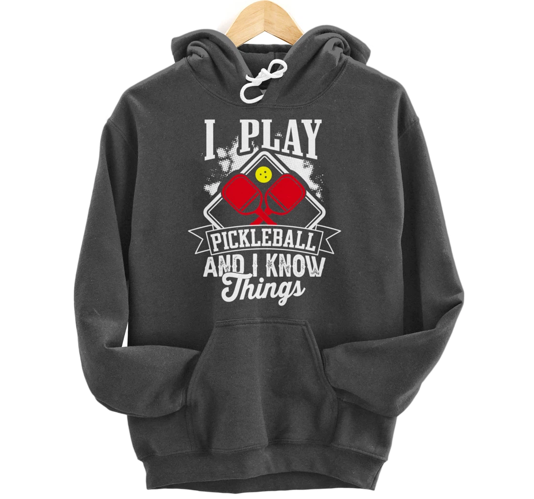 I Play Pickleball & I Know Things Funny Paddleball Dinking Pullover Hoodie