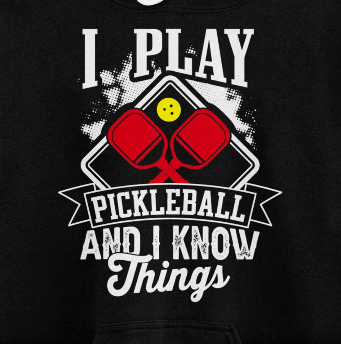I Play Pickleball & I Know Things Funny Paddleball Dinking Pullover Hoodie