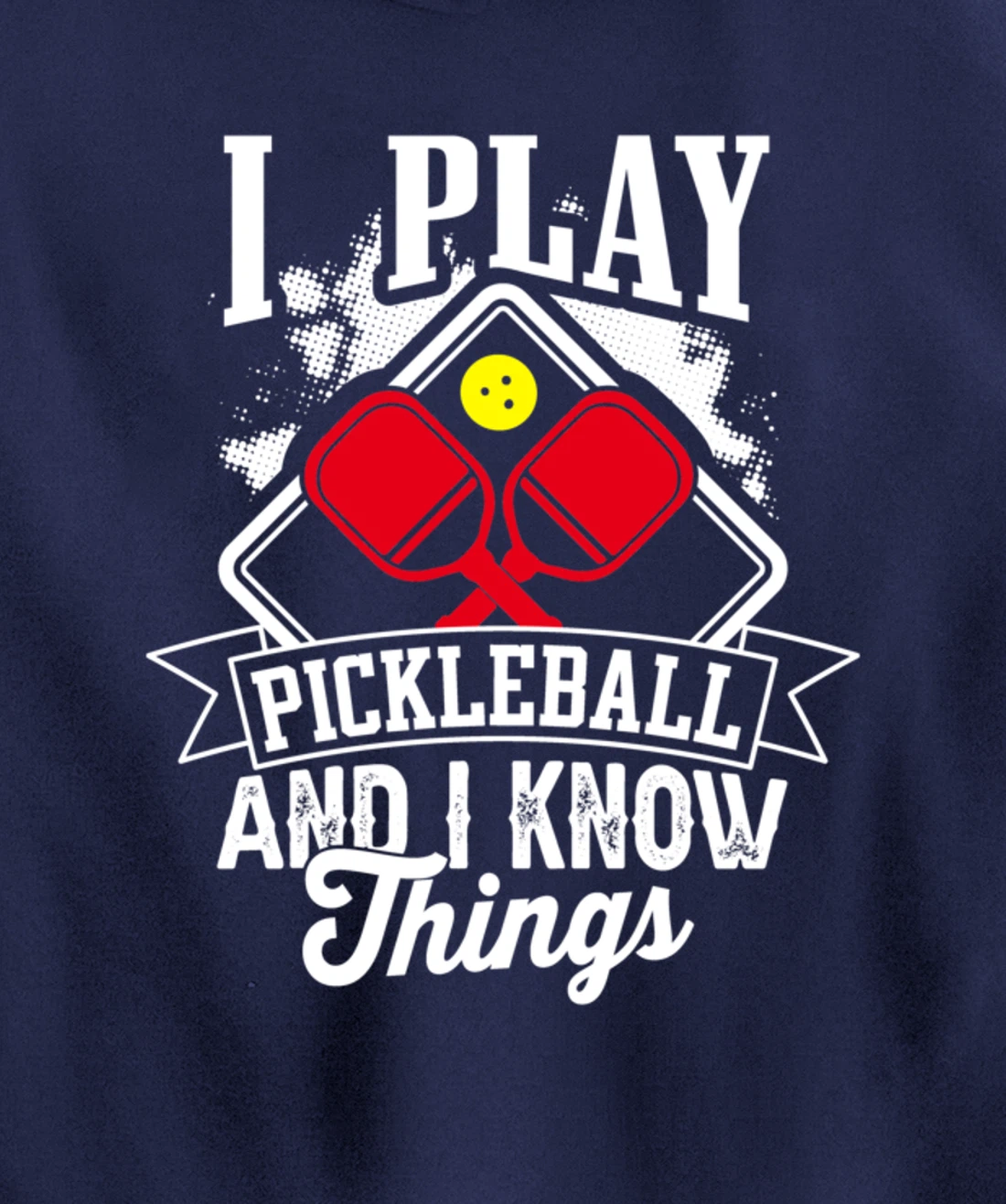I Play Pickleball & I Know Things Funny Paddleball Dinking Pullover Hoodie