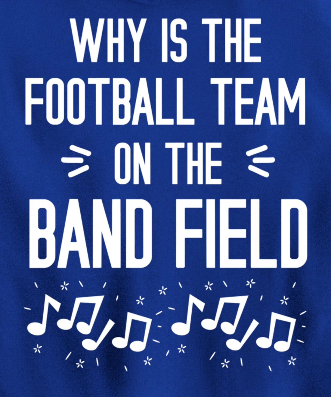 Why Is The Football Team On The Band Field Funny Pullover Hoodie