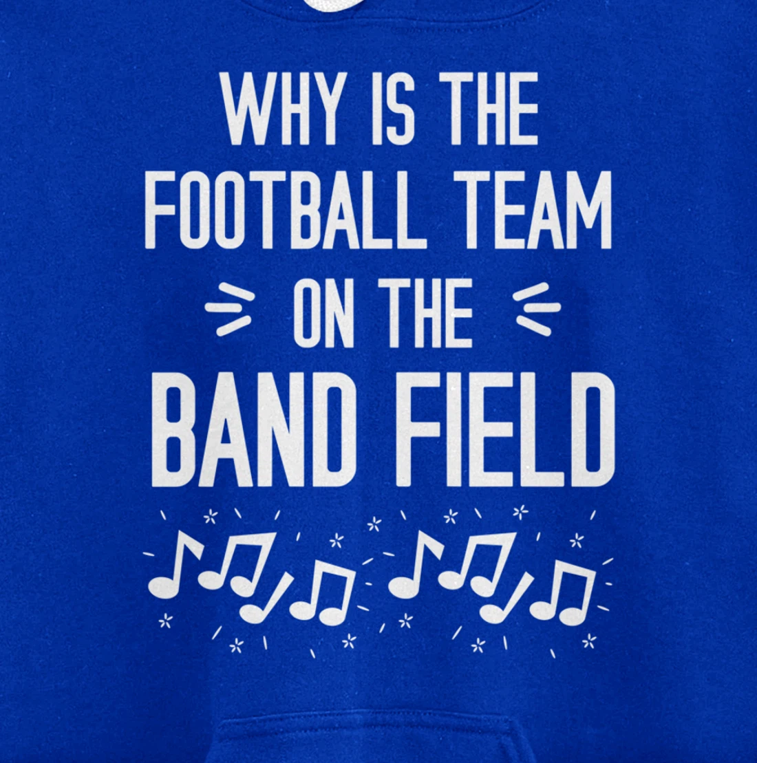 Why Is The Football Team On The Band Field Funny Pullover Hoodie