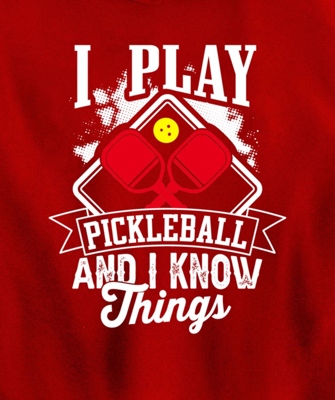 I Play Pickleball & I Know Things Funny Paddleball Dinking Pullover Hoodie