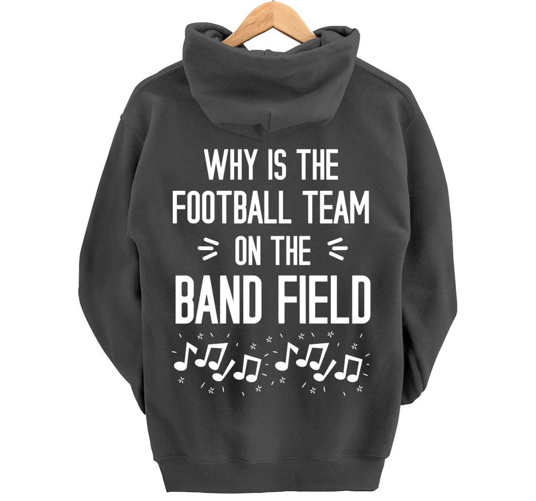 Why Is The Football Team On The Band Field Funny Pullover Hoodie
