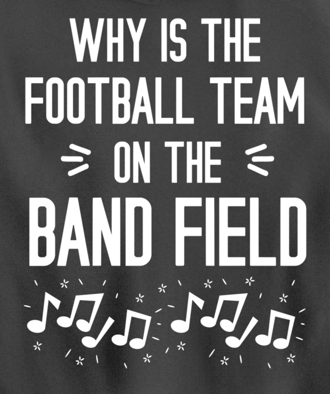 Why Is The Football Team On The Band Field Funny Pullover Hoodie