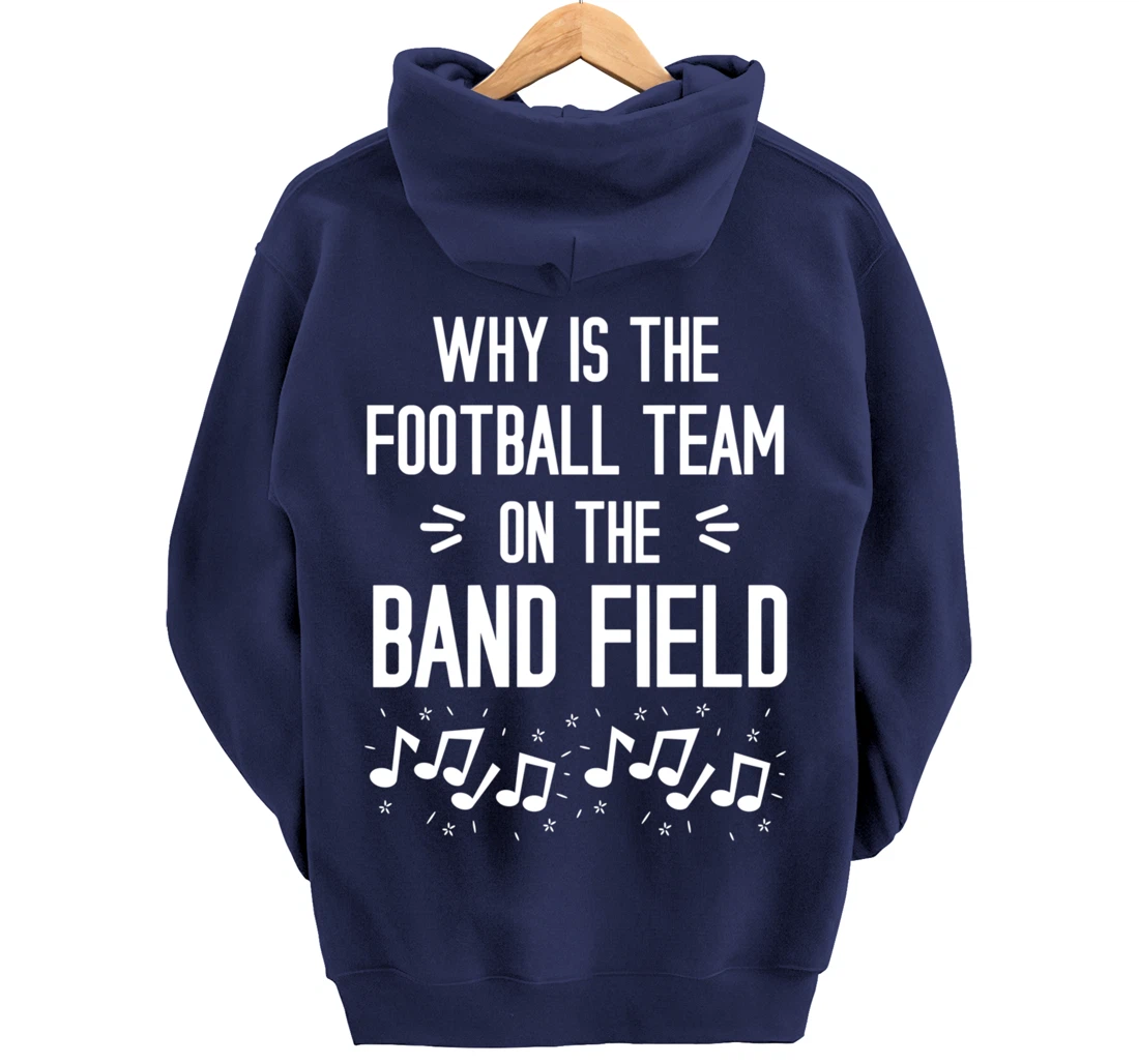 Why Is The Football Team On The Band Field Funny Pullover Hoodie