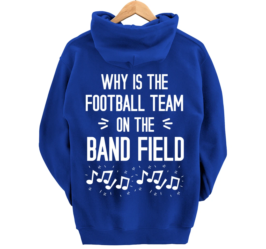 Why Is The Football Team On The Band Field Funny Pullover Hoodie