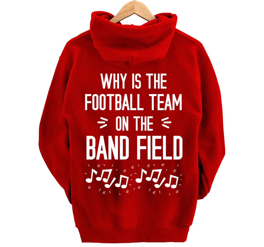 Why Is The Football Team On The Band Field Funny Pullover Hoodie
