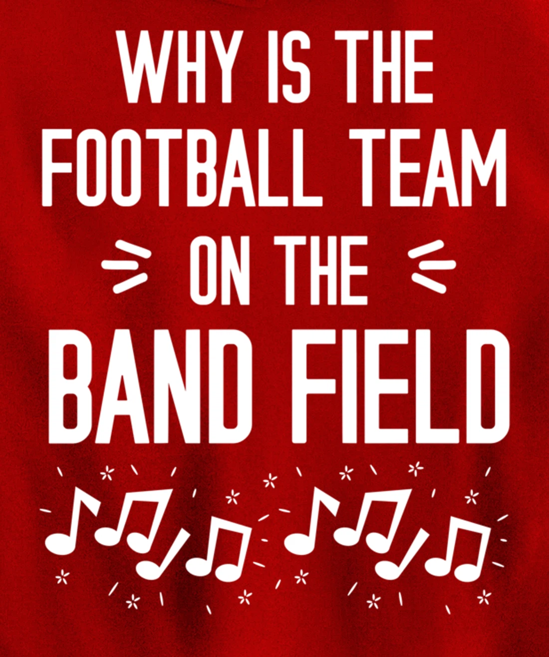Why Is The Football Team On The Band Field Funny Pullover Hoodie