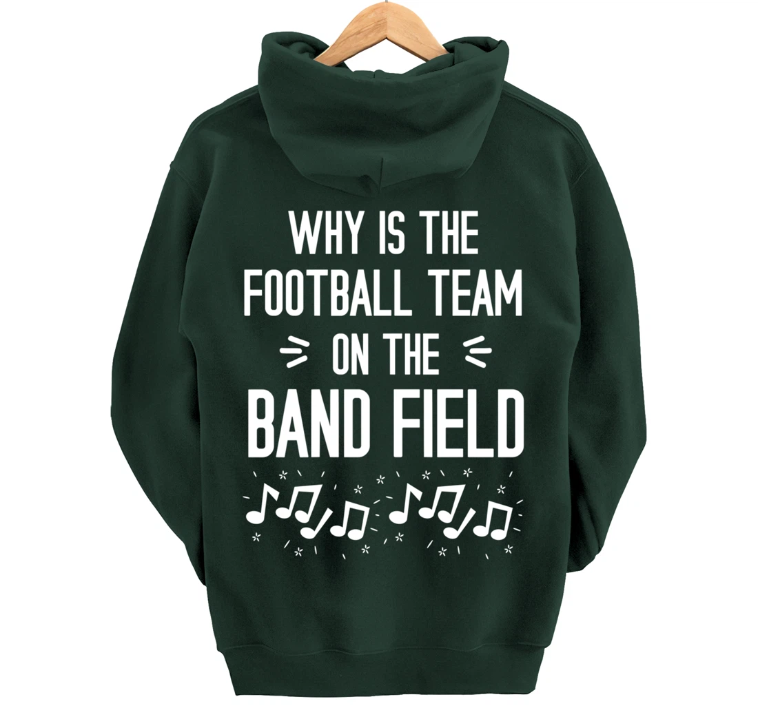 Why Is The Football Team On The Band Field Funny Pullover Hoodie