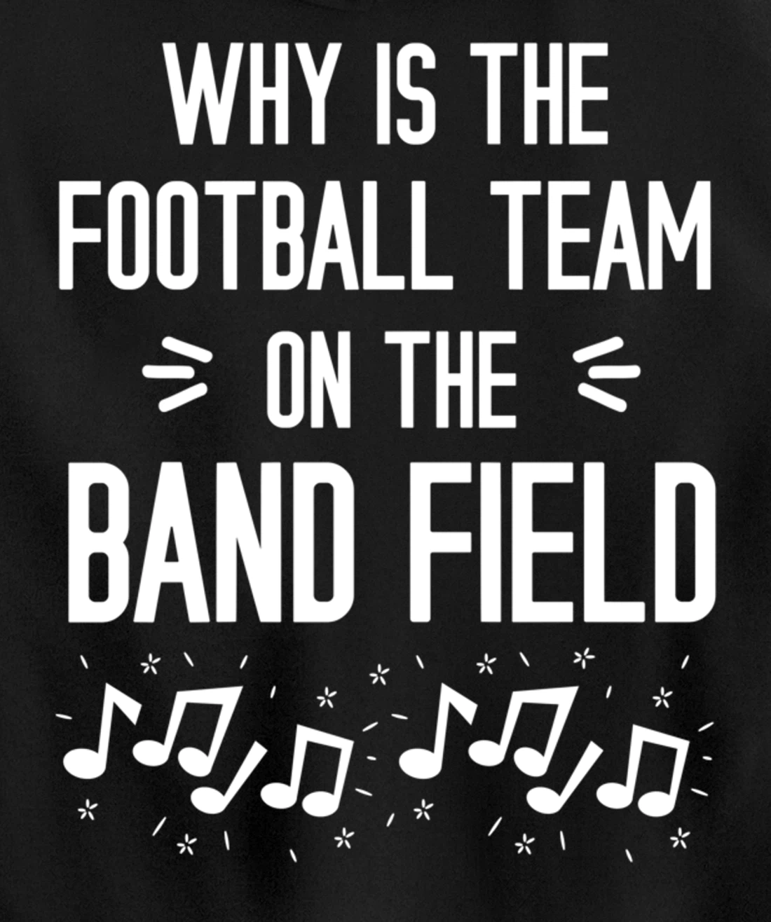 Why Is The Football Team On The Band Field Funny Pullover Hoodie