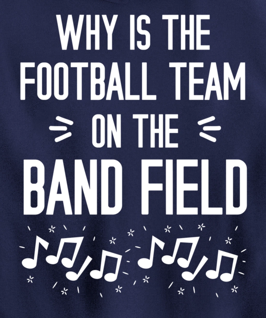 Why Is The Football Team On The Band Field Funny Pullover Hoodie