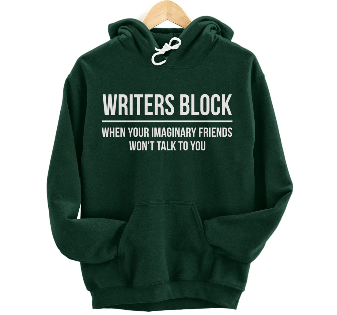 Writers Block When Your Imaginary Friend Won't Talk to You Pullover Hoodie