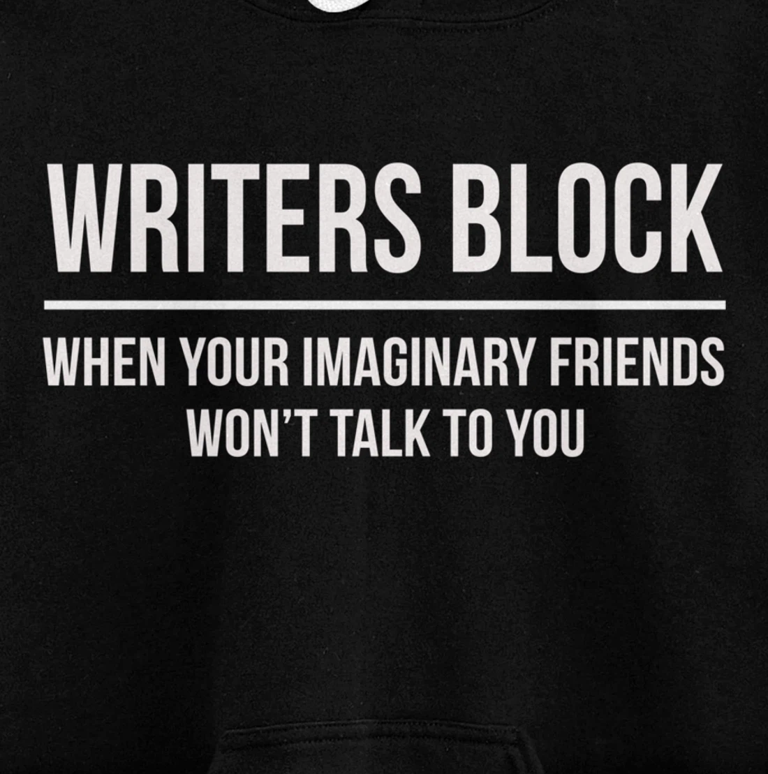 Writers Block When Your Imaginary Friend Won't Talk to You Pullover Hoodie