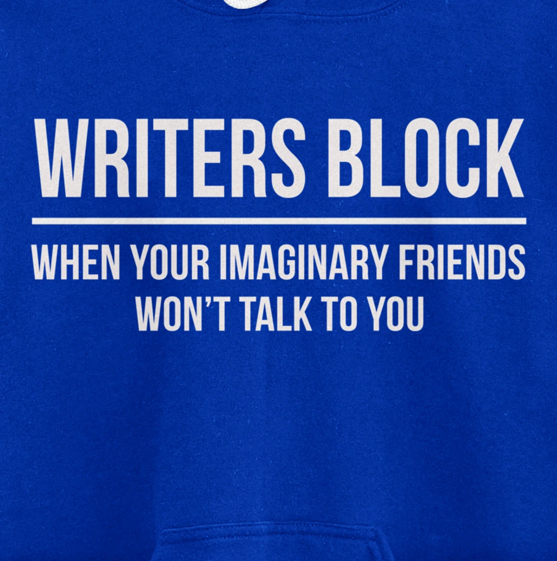 Writers Block When Your Imaginary Friend Won't Talk to You Pullover Hoodie