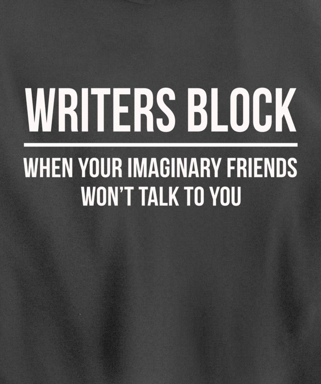 Writers Block When Your Imaginary Friend Won't Talk to You Pullover Hoodie