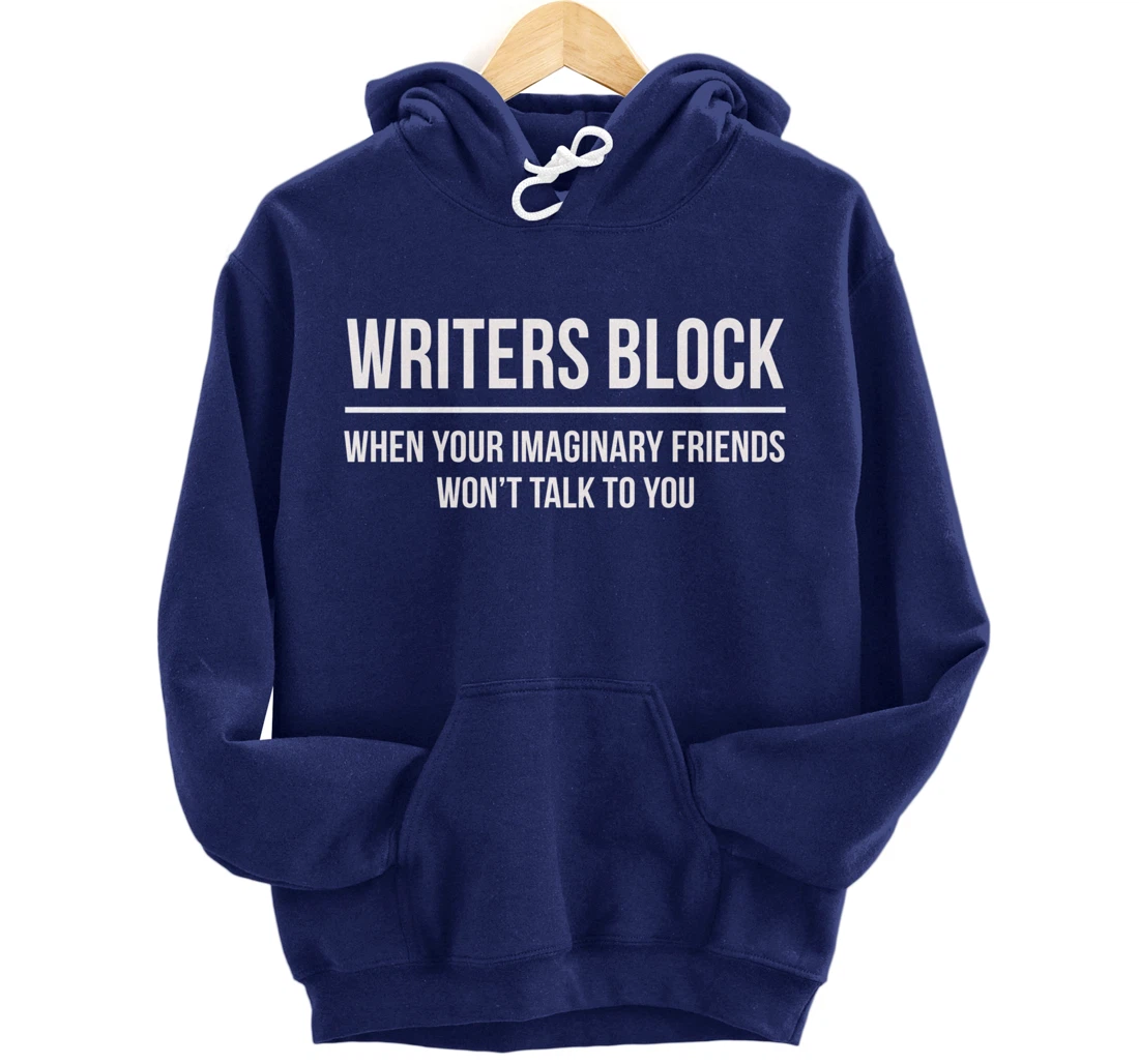 Writers Block When Your Imaginary Friend Won't Talk to You Pullover Hoodie