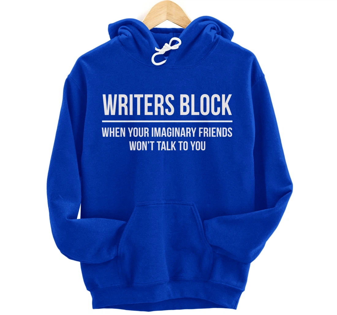Writers Block When Your Imaginary Friend Won't Talk to You Pullover Hoodie