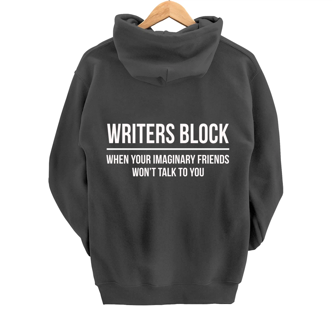 Writers Block When Your Imaginary Friend Won't Talk to You Pullover Hoodie
