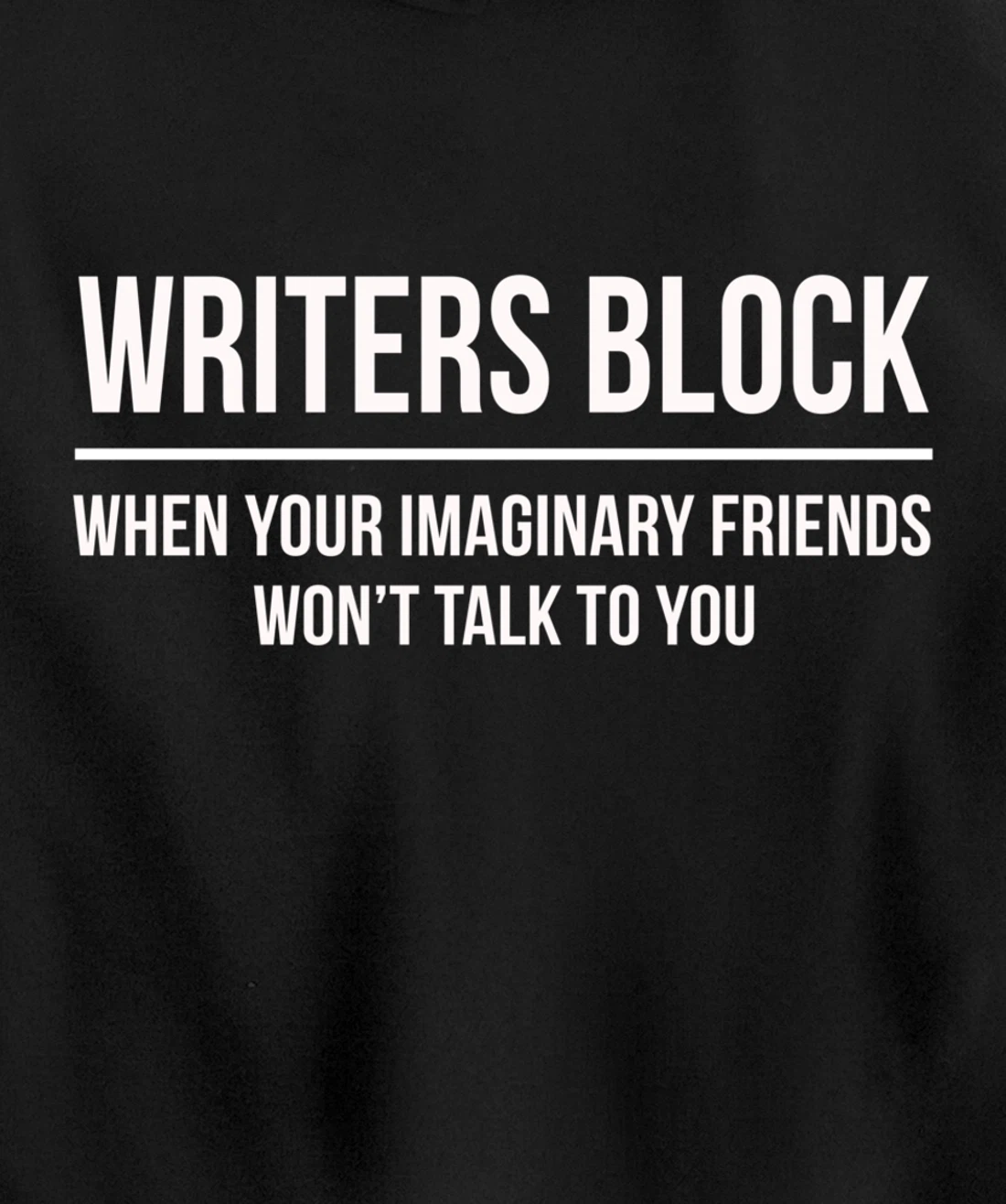 Writers Block When Your Imaginary Friend Won't Talk to You Pullover Hoodie
