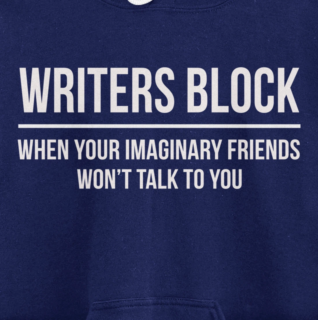 Writers Block When Your Imaginary Friend Won't Talk to You Pullover Hoodie
