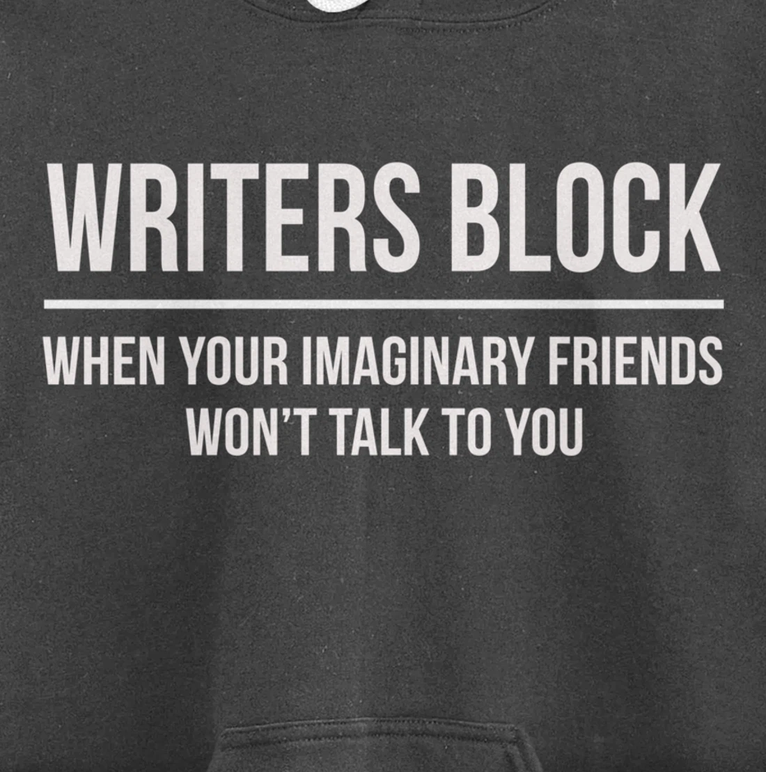 Writers Block When Your Imaginary Friend Won't Talk to You Pullover Hoodie