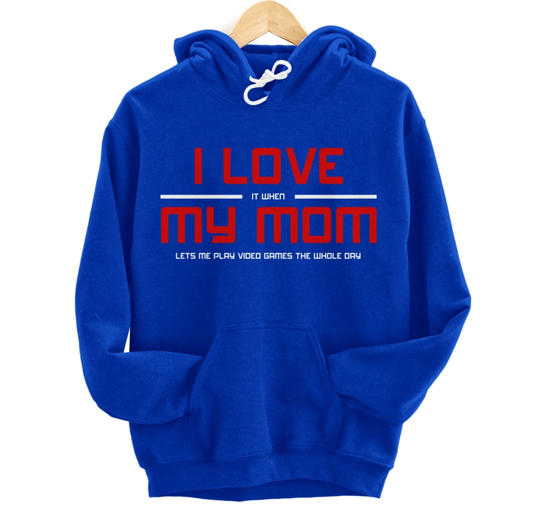 Funny Gamers I LOVE it when MY MOM Lets Me Play Video Games Pullover Hoodie