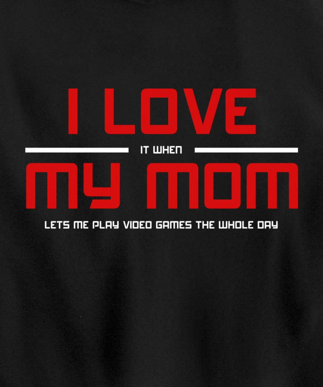 Funny Gamers I LOVE it when MY MOM Lets Me Play Video Games Pullover Hoodie