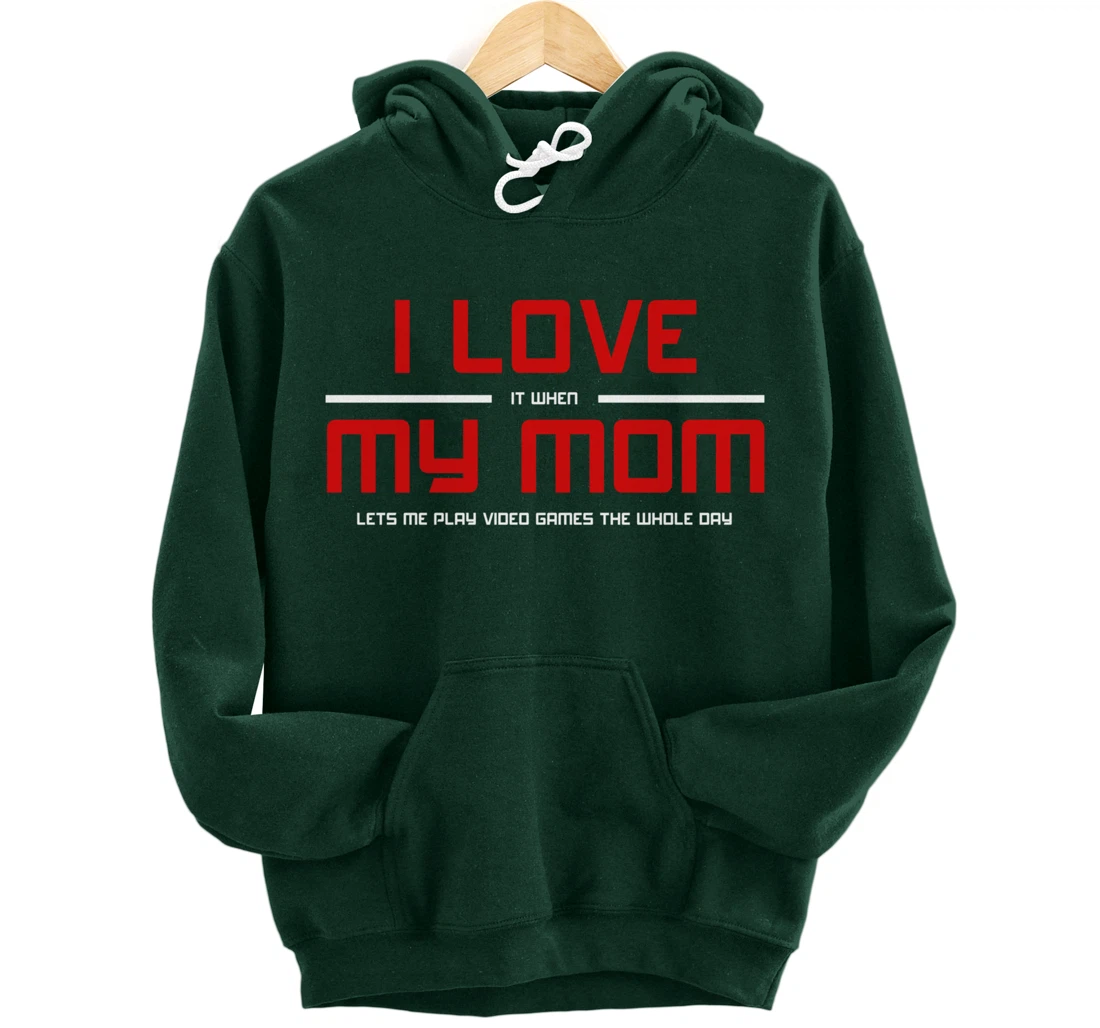 Funny Gamers I LOVE it when MY MOM Lets Me Play Video Games Pullover Hoodie