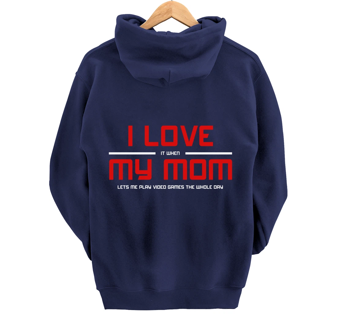 Funny Gamers I LOVE it when MY MOM Lets Me Play Video Games Pullover Hoodie