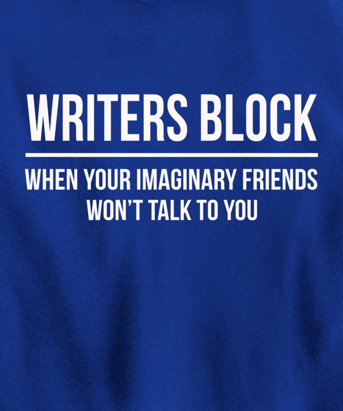 Writers Block When Your Imaginary Friend Won't Talk to You Pullover Hoodie