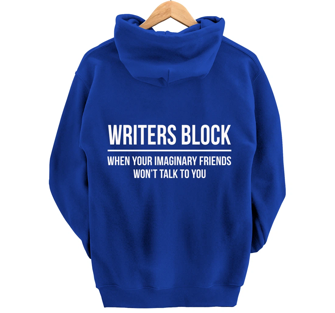 Writers Block When Your Imaginary Friend Won't Talk to You Pullover Hoodie