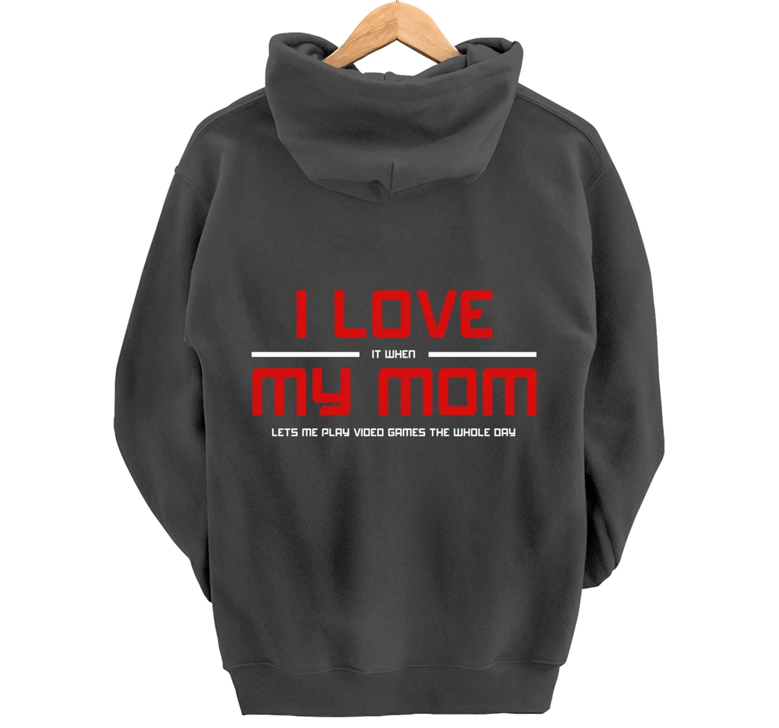 Funny Gamers I LOVE it when MY MOM Lets Me Play Video Games Pullover Hoodie