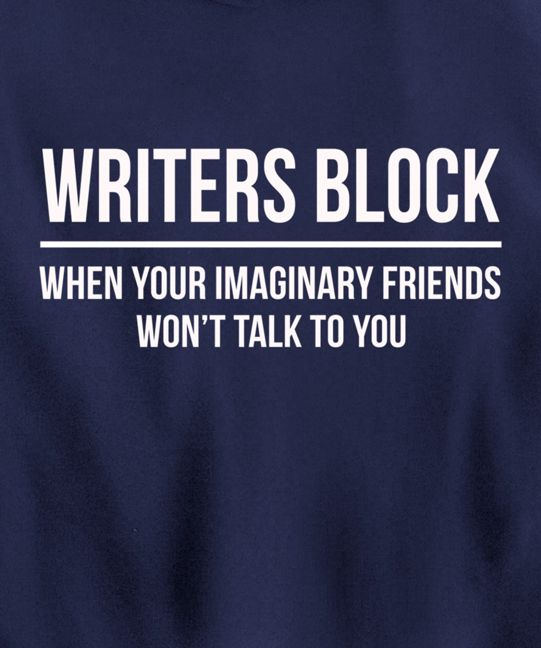 Writers Block When Your Imaginary Friend Won't Talk to You Pullover Hoodie