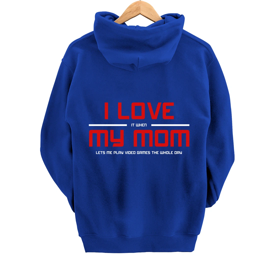 Funny Gamers I LOVE it when MY MOM Lets Me Play Video Games Pullover Hoodie