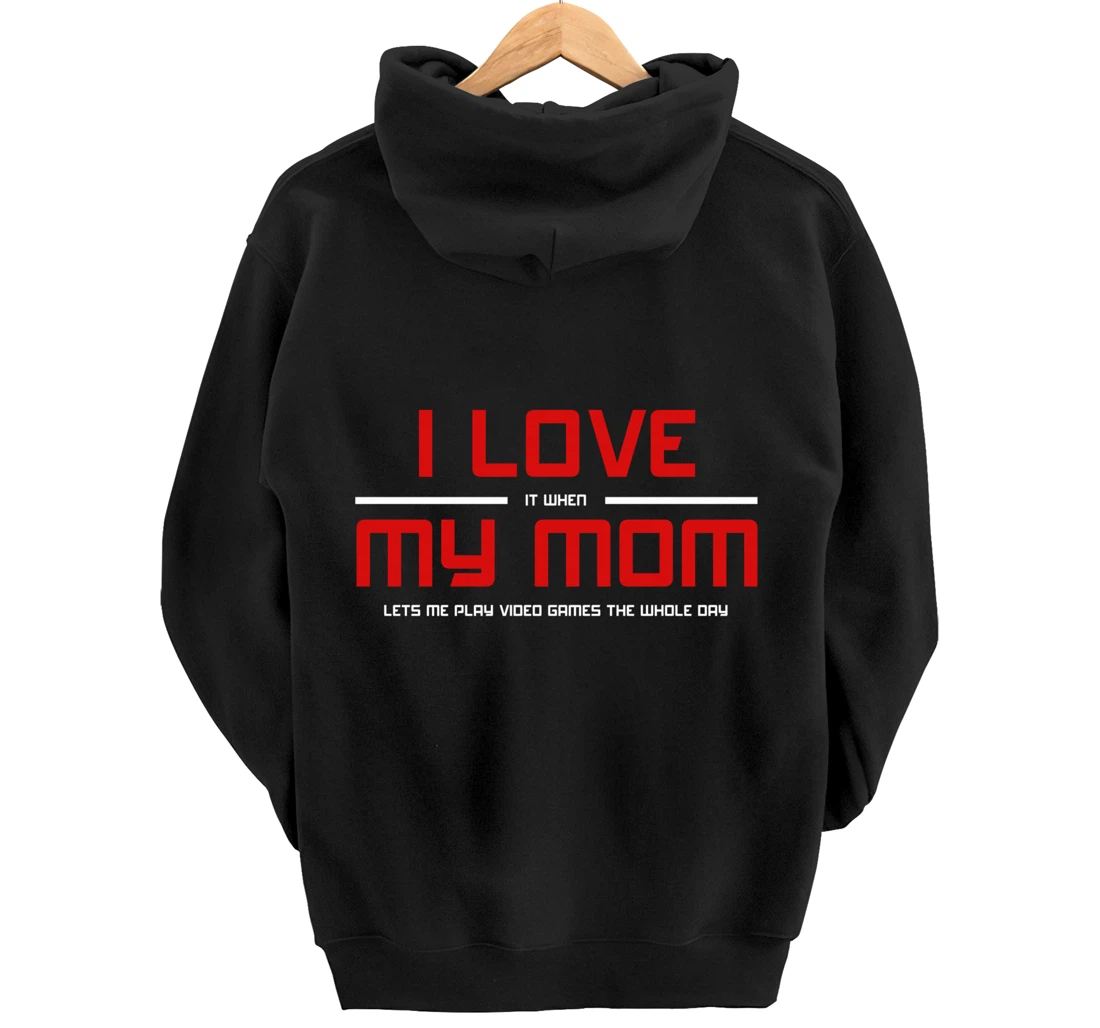Funny Gamers I LOVE it when MY MOM Lets Me Play Video Games Pullover Hoodie